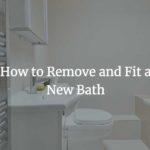 How to Remove and Fit a New Bath